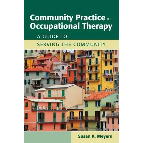 Community Practice in Occupational Therapy: A Guide to Serving the Community: A Guide to Serving the Community