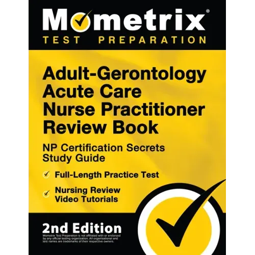 Adult-Gerontology Acute Care Nurse Practitioner Review Book - NP Certification Secrets Study Guide, Full-Length Practice Test, Nursing Review Video Tu