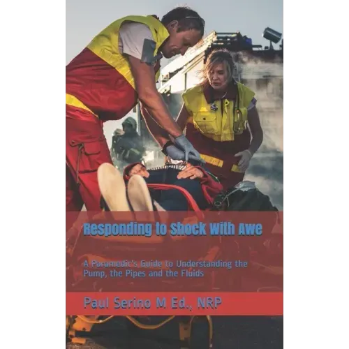Responding to Shock With Awe: A Paramedic's Guide to Understanding the Pump, the Pipes and the Fluids