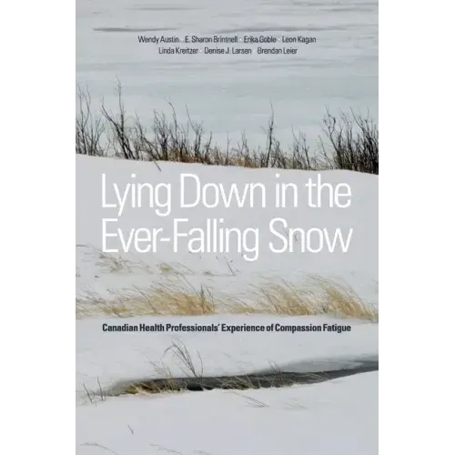 Lying Down in the Ever-Falling Snow: Canadian Health Professionalsa Experience of Compassion Fatigue