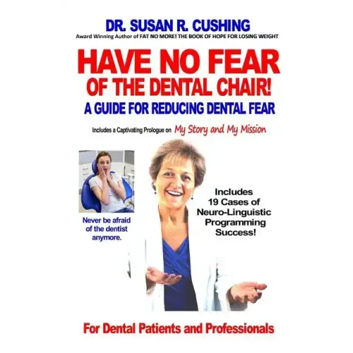Have No Fear of the Dental Chair: A Guide for Reducing Dental Fear