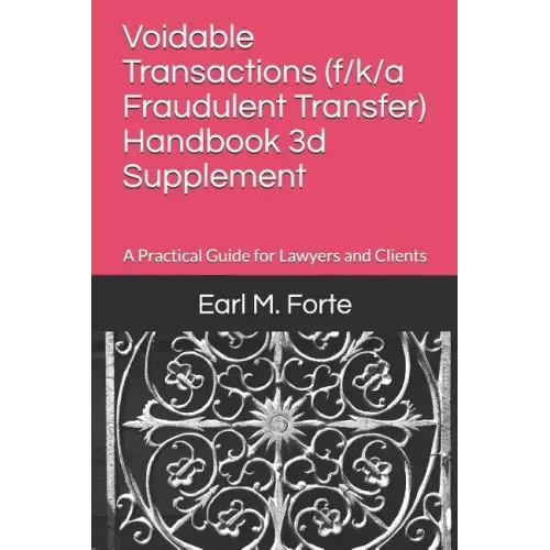 Voidable Transactions (F/K/A Fraudulent Transfer) Handbook 3D Supplement: A Practical Guide for Lawyers and Clients