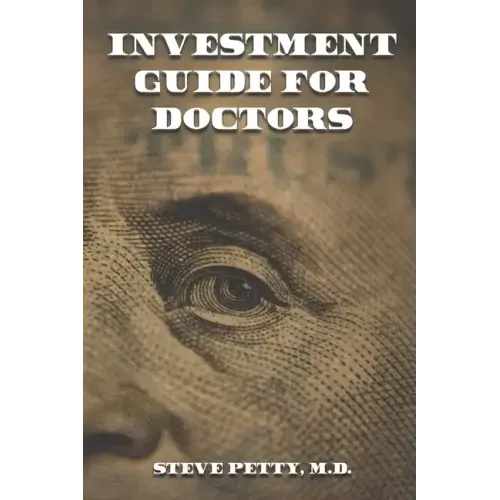 Investment Guide for Doctors: And Anyone Else with a Steady Job