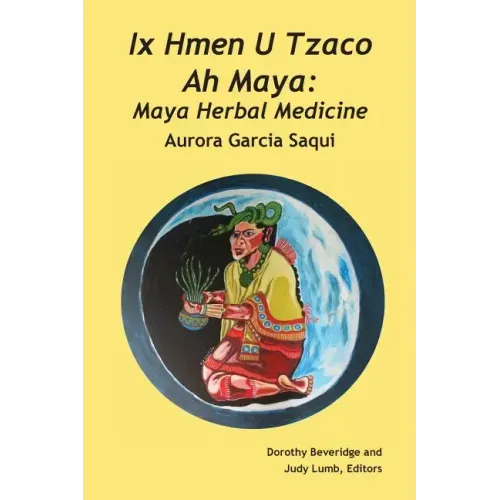 Ix Hmen U Tzaco Ah Maya: Maya Herbal Medicine