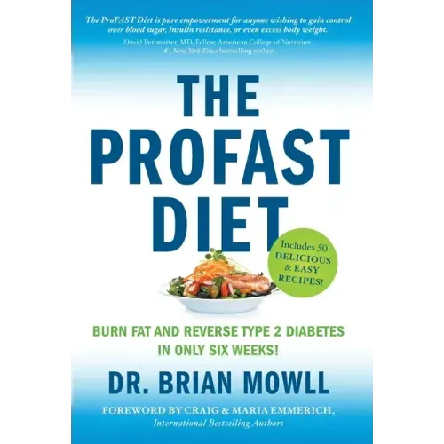 The ProFAST Diet: Burn Fat and Reverse Type 2 Diabetes in Only Six Weeks