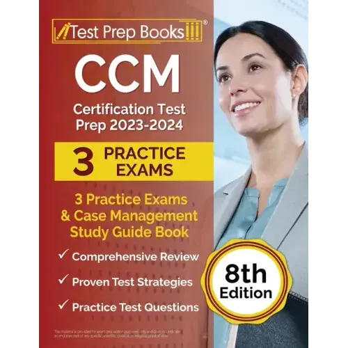 CCM Certification Test Prep 2023-2024: 3 Practice Exams and Case Management Study Guide Book [8th Edition]