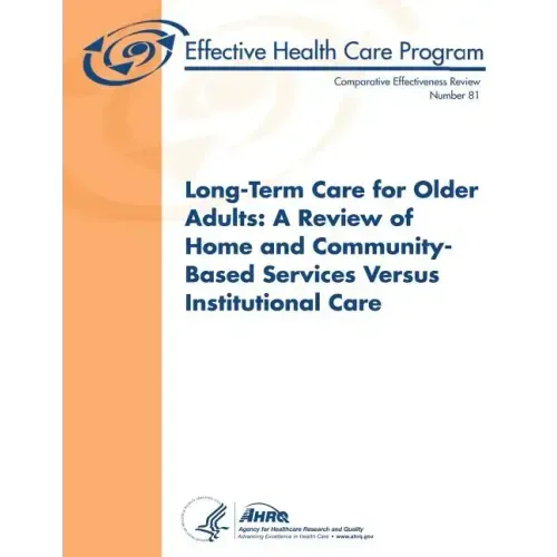 Long-Term Care for Older Adults: A Review of Home and Community-Based Services Versus Institutional Care: Comparative Effectiveness Review Number 81