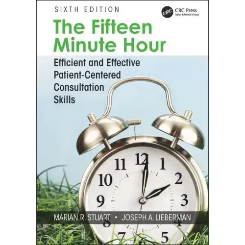The Fifteen Minute Hour: Efficient and Effective Patient-Centered Consultation Skills, Sixth Edition
