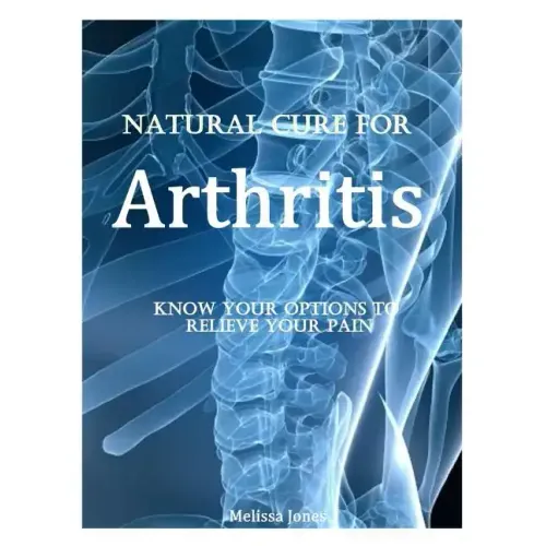 Natural Cure for Arthritis: Know Your Options to Relieve Your Pain