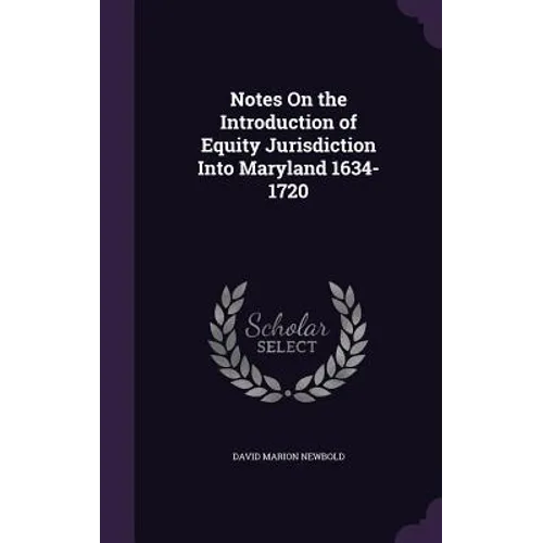 Notes On the Introduction of Equity Jurisdiction Into Maryland 1634-1720