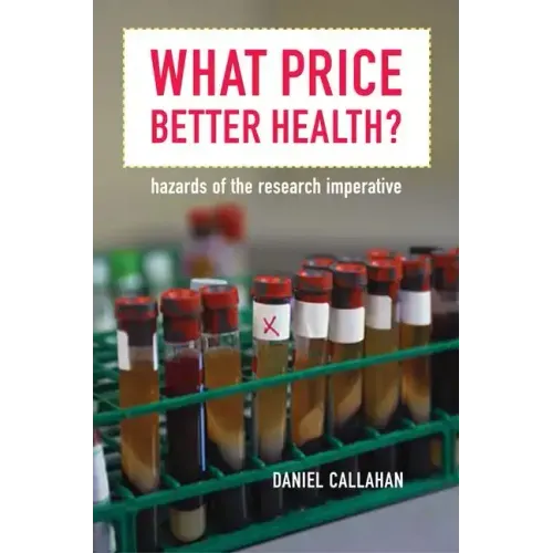 What Price Better Health?: Hazards of the Research Imperative Volume 9
