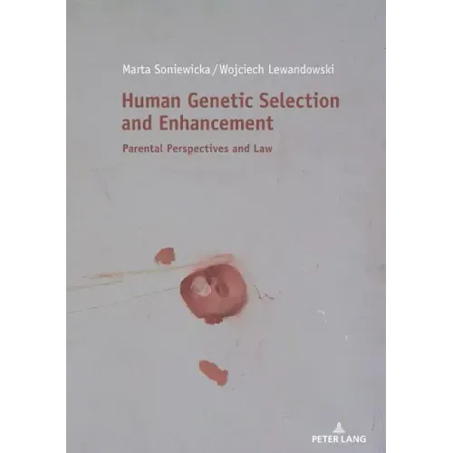 Human Genetic Selection and Enhancement: Parental Perspectives and Law