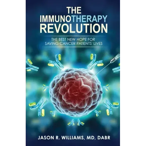 The Immunotherapy Revolution: The Best New Hope For Saving Cancer Patients' Lives - Paperback