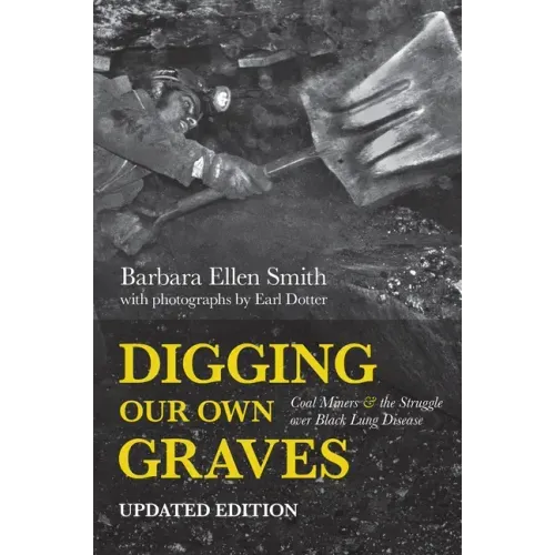 Digging Our Own Graves: Coal Miners and the Struggle Over Black Lung Disease
