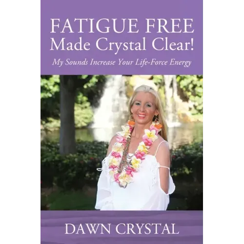FATIGUE FREE Made Crystal Clear! My Sounds Increase Your Life-Force Energy