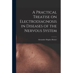 A Practical Treatise on Electrodiagnosis in Diseases of the Nervous System - Paperback