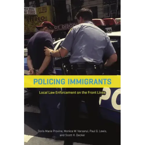 Policing Immigrants: Local Law Enforcement on the Front Lines