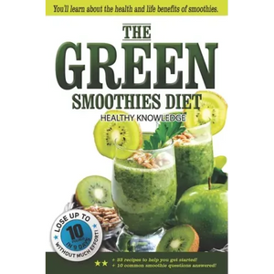 The Green Smoothies Diet: Smoothie diet for weight loss Lose weight without noticing you're on diet! Smoothie diet book to help you gain better - Paperback