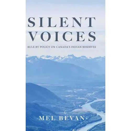 Silent Voices: Rule by Policy on Canada's Indian Reserves