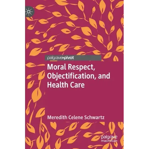 Moral Respect, Objectification, and Health Care