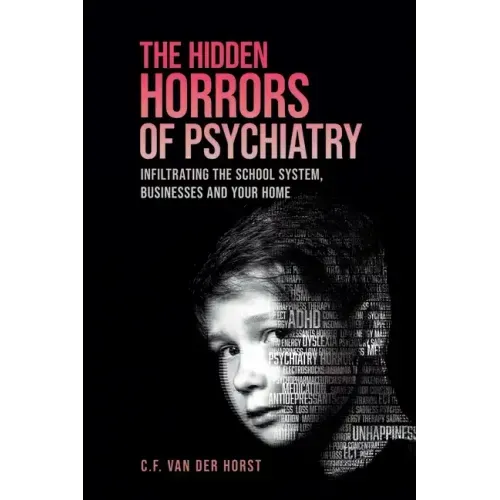 The Hidden Horrors of Psychiatry: Infiltrating the School System, Businesses and Your Home