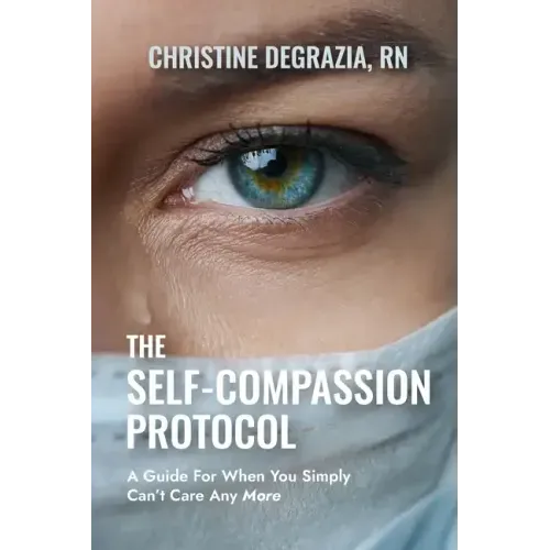 The Self-Compassion Protocol: A Guide For When You Simply Can't Care Any More
