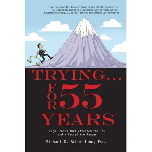 Trying ... For 55 Years: Some legal cases that effected the law and affected the lawyer