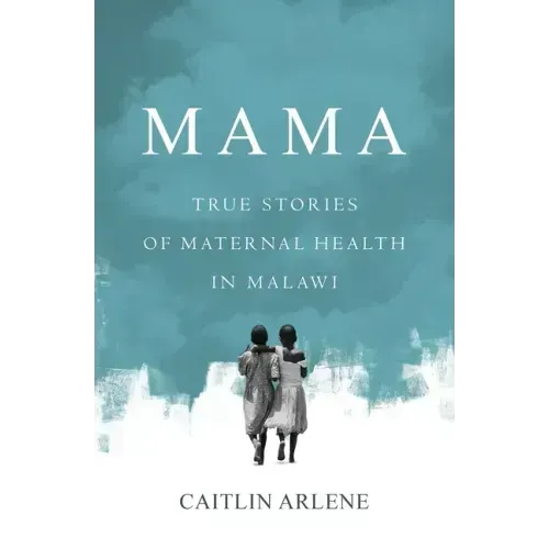 Mama: True Stories of Maternal Health in Malawi