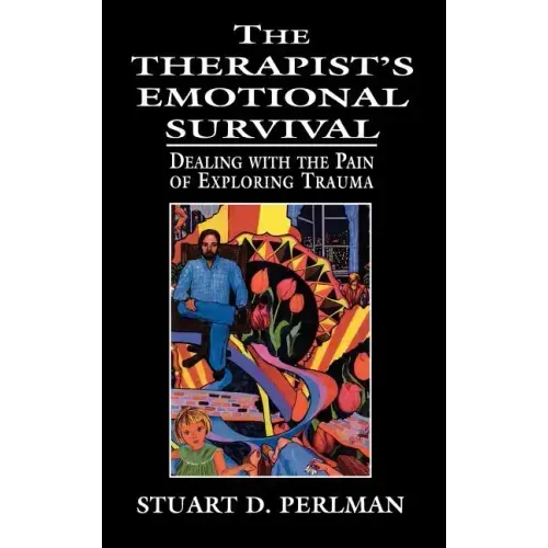 The Therapist's Emotional Survival: Dealing with the Pain of Exploring Trauma