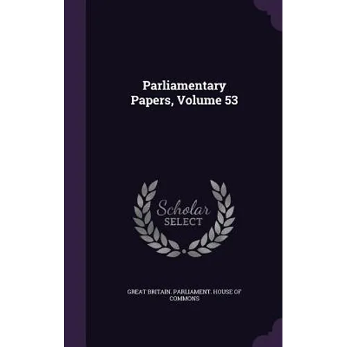 Parliamentary Papers, Volume 53