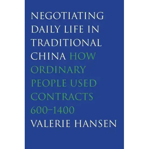 Negotiating Daily Life in Traditional China: How Ordinary People Used Contracts, 600-1400