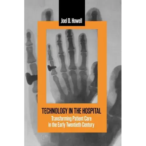 Technology in the Hospital: Transforming Patient Care in the Early Twentieth Century