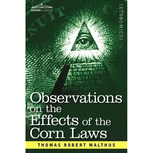 Observations on the Effects of the Corn Laws and of a Rise or Fall in the Price of Corn on the Agriculture and General Wealth of a Country
