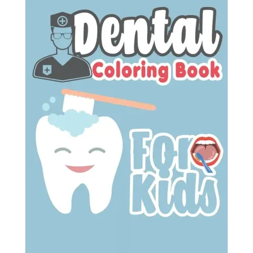 Dental Coloring Book For Kids: Great Gift Idea Dental coloring book for children who love dentists and wish to be a dentist when they grow up