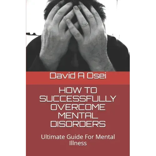 How to Successfully Overcome Mental Disorders: Ultimate Guide For Mental Illness