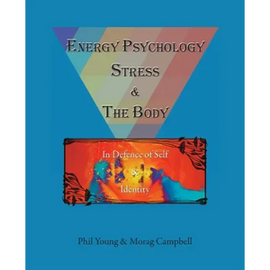 Energy Psychology, Stress and the Body: In Defence of Self and Identity - Paperback