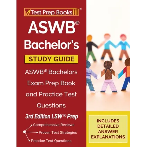 ASWB Bachelor's Study Guide: ASWB Bachelors Exam Prep Book and Practice Test Questions [3rd Edition LSW Prep]