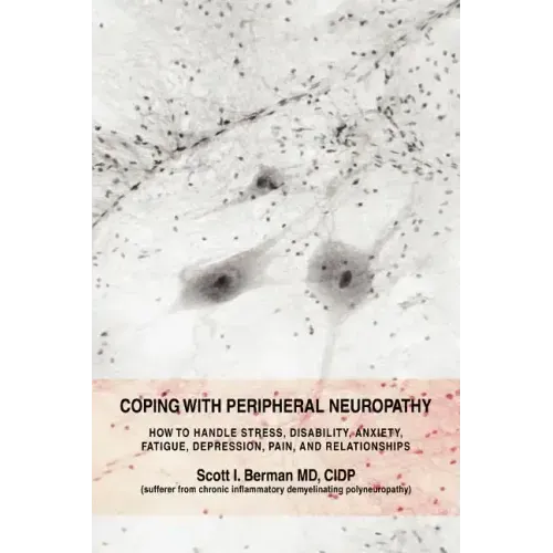 Coping with Peripheral Neuropathy: How to Handle Stress, Disability, Anxiety, Fatigue, Depression, Pain, and Relationships