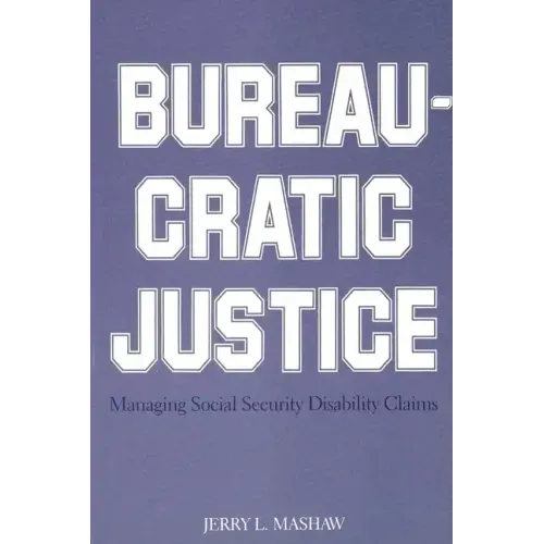 Bureaucratic Justice: Managing Social Security Disability Claims