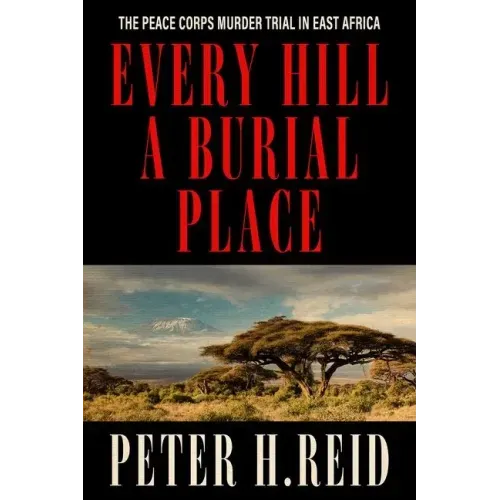 Every Hill a Burial Place: The Peace Corps Murder Trial in East Africa