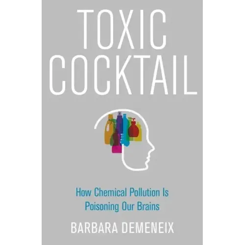 Toxic Cocktail: How Chemical Pollution Is Poisoning Our Brains