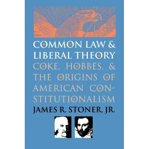 Common Law and Liberal Theory: Coke, Hobbes, and the Origins of American Constitutionalism