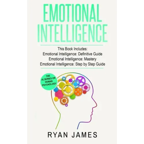 Emotional Intelligence: 3 Manuscripts - Emotional Intelligence Definitive Guide, Emotional Intelligence Mastery, Emotional Intelligence Comple