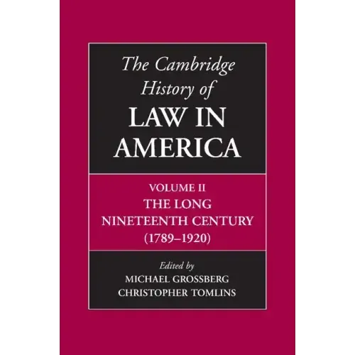 The Cambridge History of Law in America, Volume II: The Long Nineteenth Century (1789-1920)