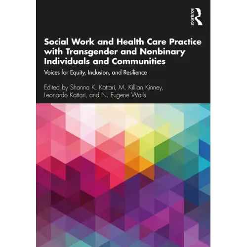 Social Work and Health Care Practice with Transgender and Nonbinary Individuals and Communities: Voices for Equity, Inclusion, and Resilience