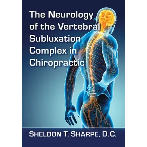 The Neurology of the Vertebral Subluxation Complex in Chiropractic