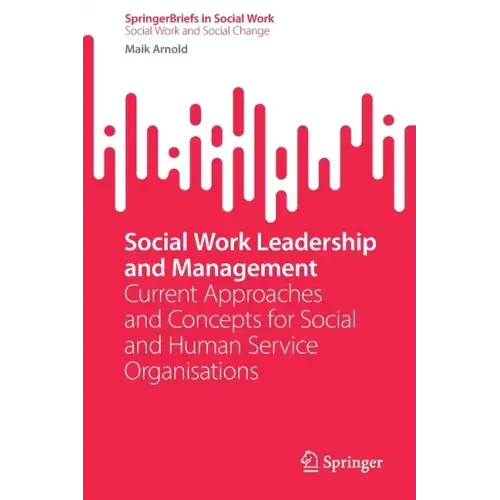 Social Work Leadership and Management: Current Approaches and Concepts for Social and Human Service Organisations