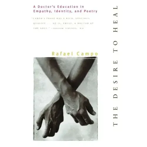 Desire to Heal: A Doctor's Education in Empathy, Identity, & Poetry