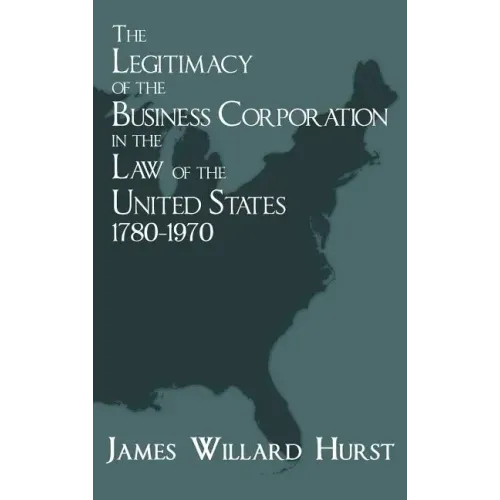 The Legitimacy of the Business Corporation in the Law of the United States, 1780-1970