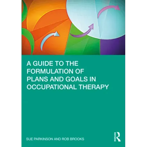 A Guide to the Formulation of Plans and Goals in Occupational Therapy